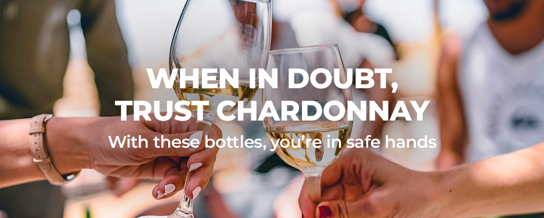 WHEN IN DOUBT, TRUST CHARDONNAY
